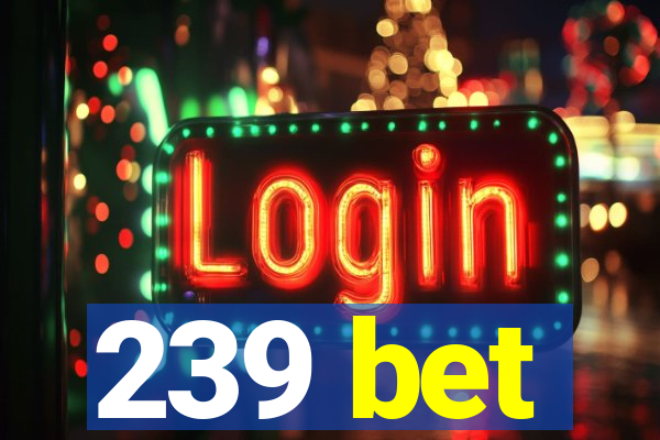 239 bet